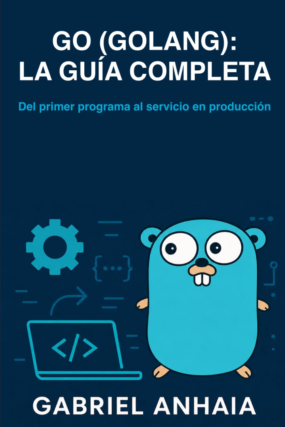Go (Golang): la guía completa: Del primer programa al servicio en producción (Thinking in Go (Edición en español)) (Spanish Edition) baixar livro de graça