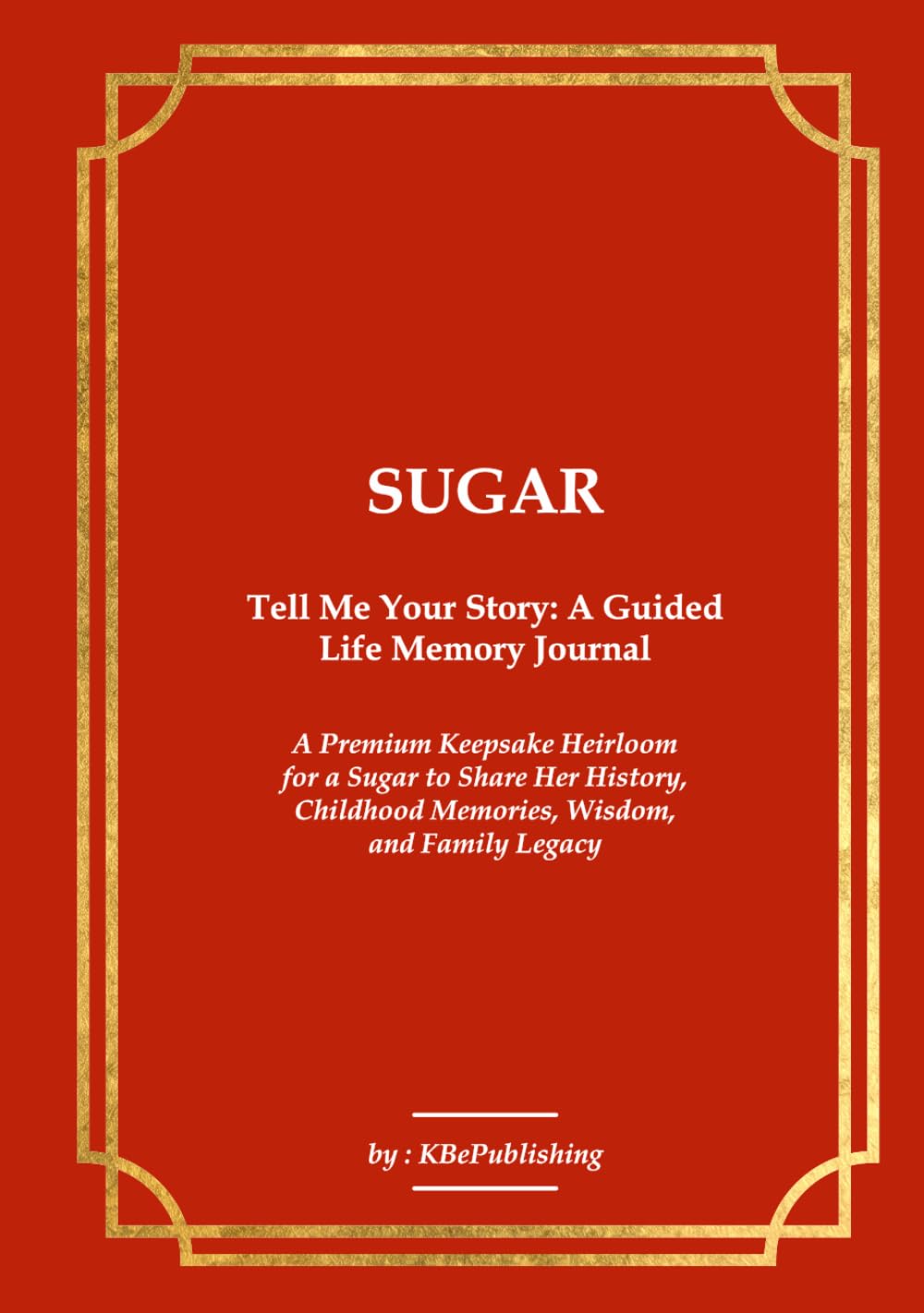 ler totalmente SUGAR Tell Me Your Story: A Guided Life Memory Journal: A Premium Keepsake Heirloom for a Sugar to Share Her History, Childhood Memories, Wisdom, and Family Legacy