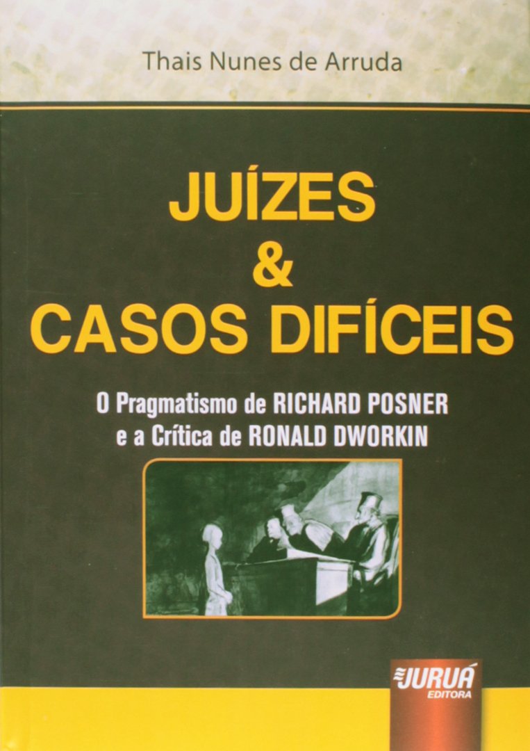 Juízes & Casos Difíceis: O Pragmatismo de RICHARD POSNER e a Crítica de RONALD DWORKIN baixar livro de graça