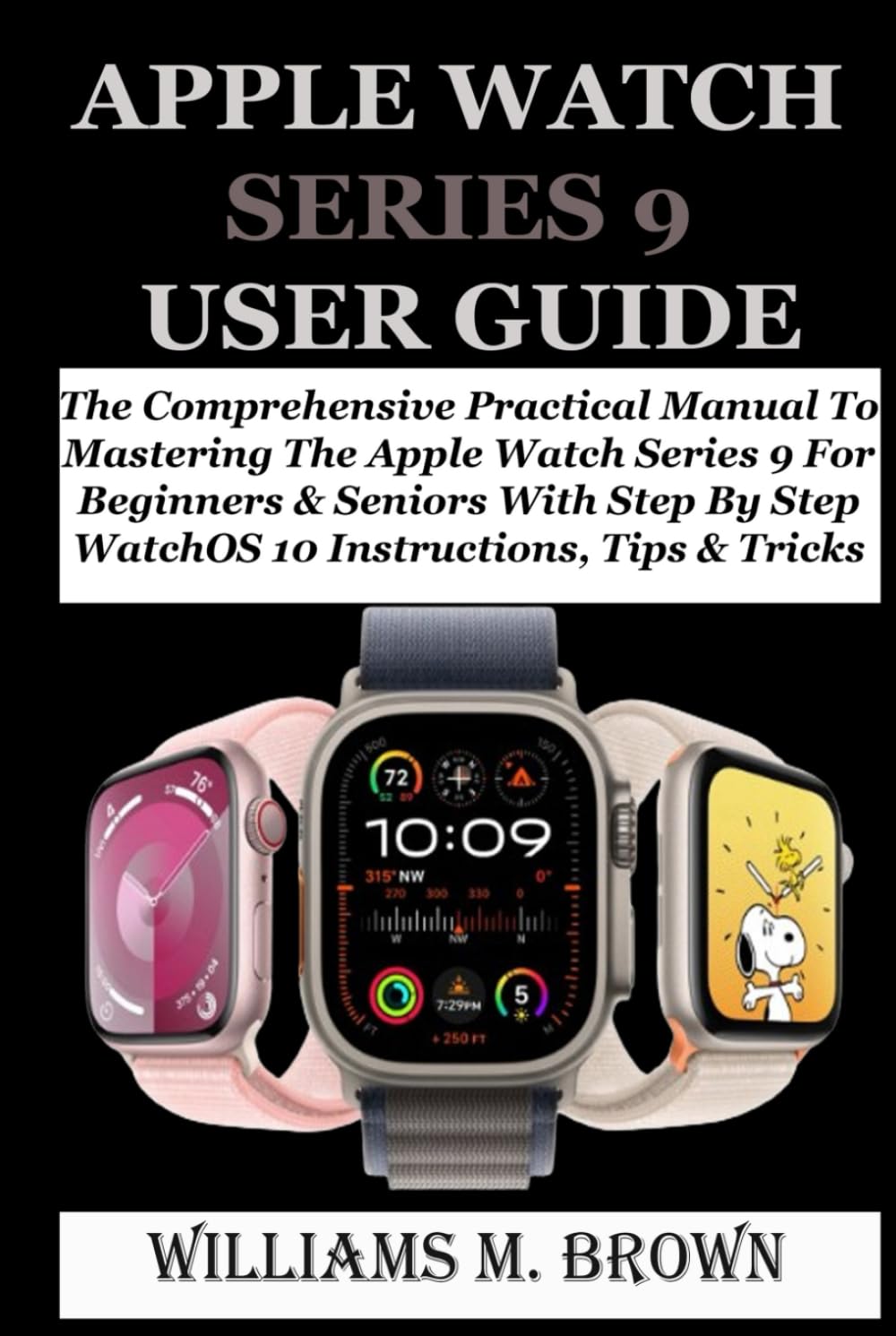 ler totalmente APPLE WATCH SERIES 9 USER GUIDE: The Comprehensive Practical Manual To Mastering The Apple Watch Series 9 For Beginners & Seniors With Step By Step WatchOS 10 Instructions, Tips & Tricks