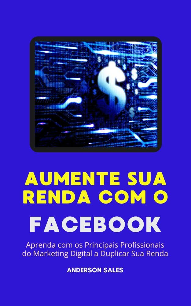 ler totalmente AUMENTE SUA RENDA COM O FACEBOOK - 2024: Aprenda Com os Principais Profissionais do Marketing Digital A Duplicar Sua Renda
