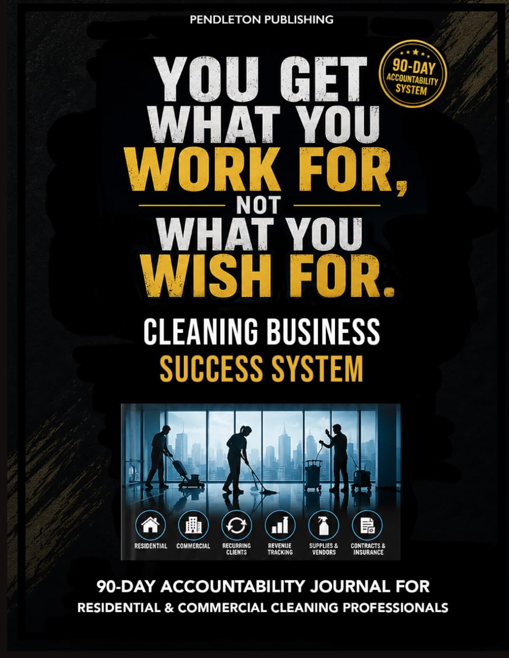 ler totalmente YOU GET WHAT YOU WORK FOR, NOT WHAT YOU WISH FOR. Cleaning Business Success System: Build a Business That’s Organized, Profitable, and Built to Last.