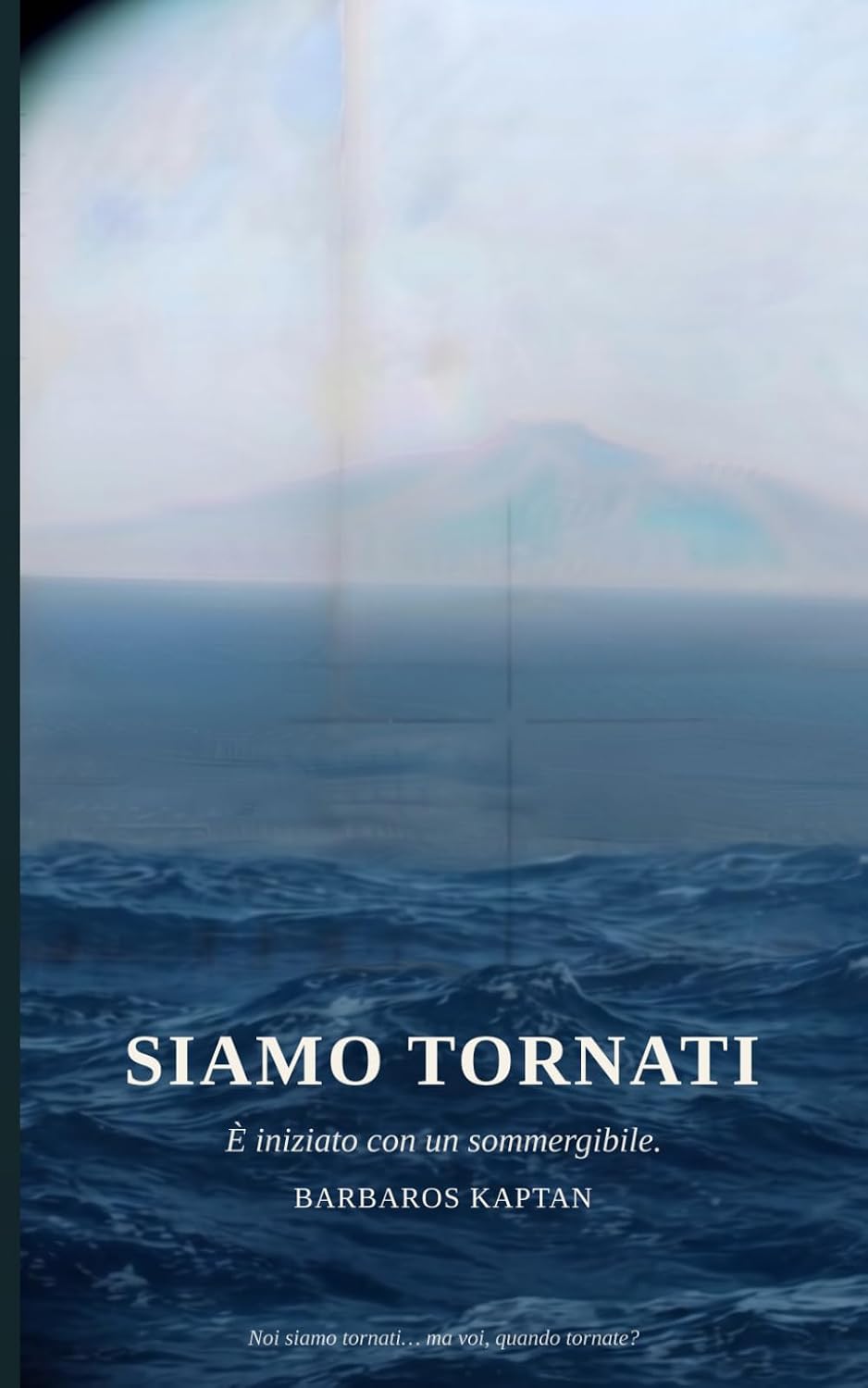 Siamo Tornati: È iniziato con un sommergibile.