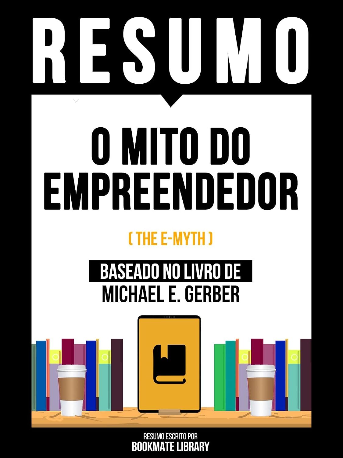 ler totalmente Resumo - O Mito Do Empreendedor (The E-Myth) - Baseado No Livro De Michael E. Gerber