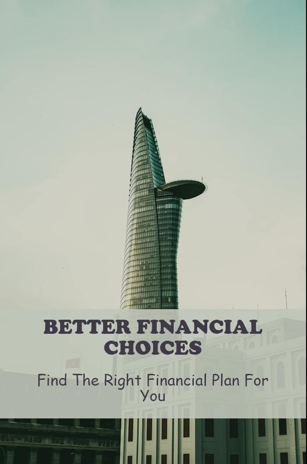 ler totalmente Better Financial Choices: Find The Right Financial Plan For You (English Edition)