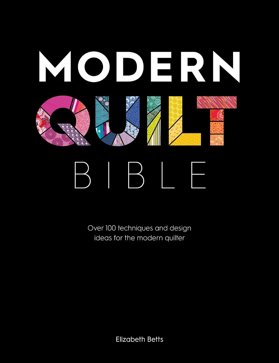 Modern Quilt Bible: Over 100 Techniques and Design Ideas for the Modern Quilter baixar livro de graça