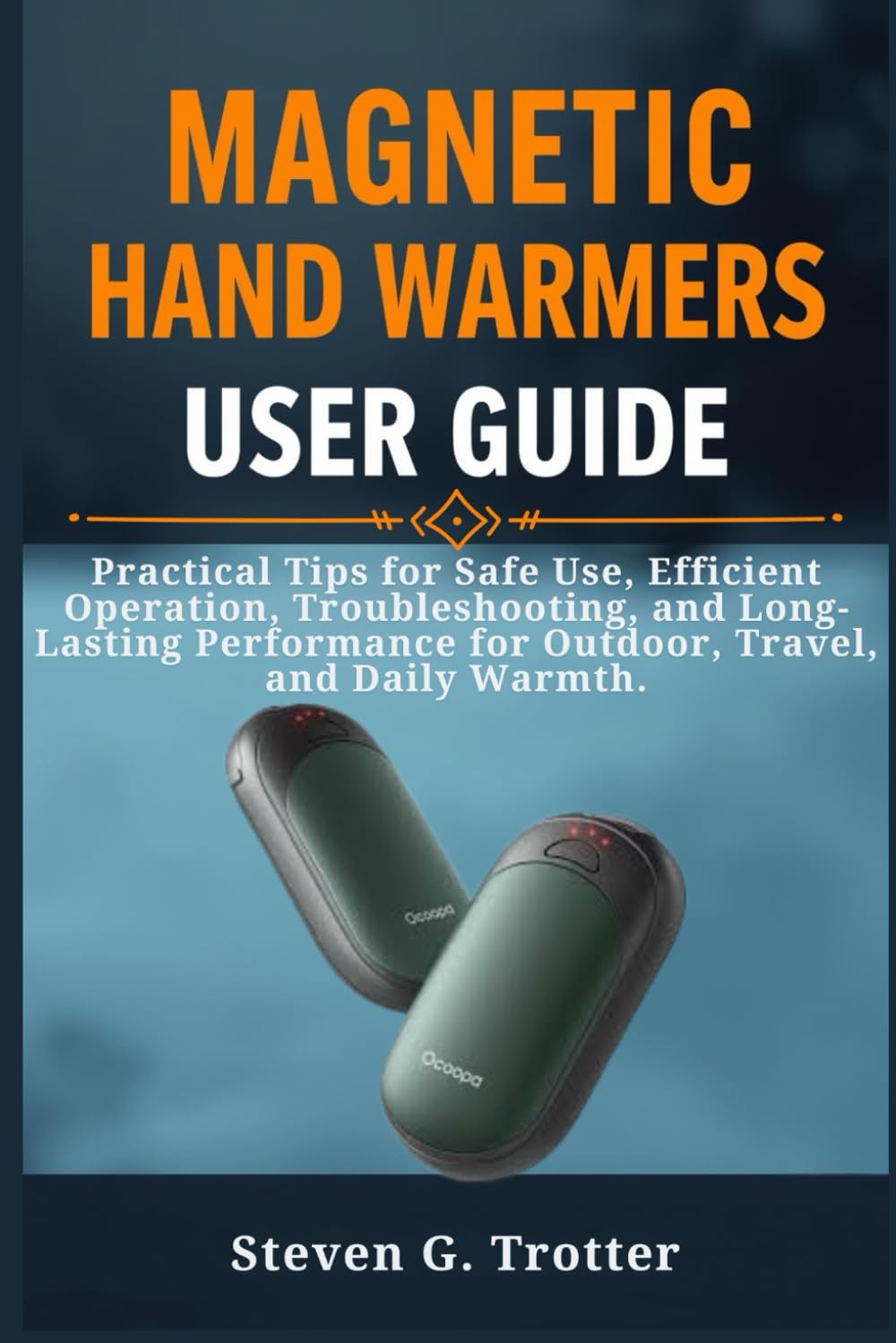 Magnetic Hand Warmers User Guide: Practical Tips for Safe Use, Efficient Operation, Troubleshooting, and Long-Lasting Performance for Outdoor, Travel, and Daily Warmth. baixar o livro de graça