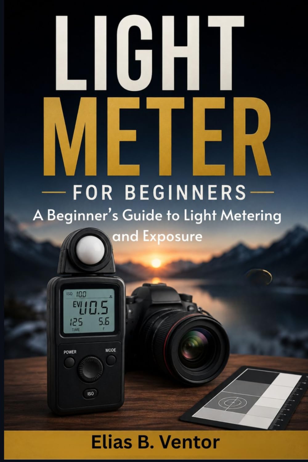 Light Meter for Beginners: A Beginner's Guide to Light Metering and Exposure