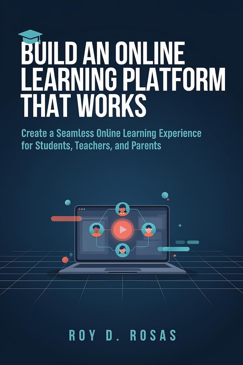 BUILD AN ONLINE LEARNING PLATFORM THAT WORKS: Create a Seamless Online Learning Experience for Students, Teachers, and Parents (English Edition) baixar livro de graça