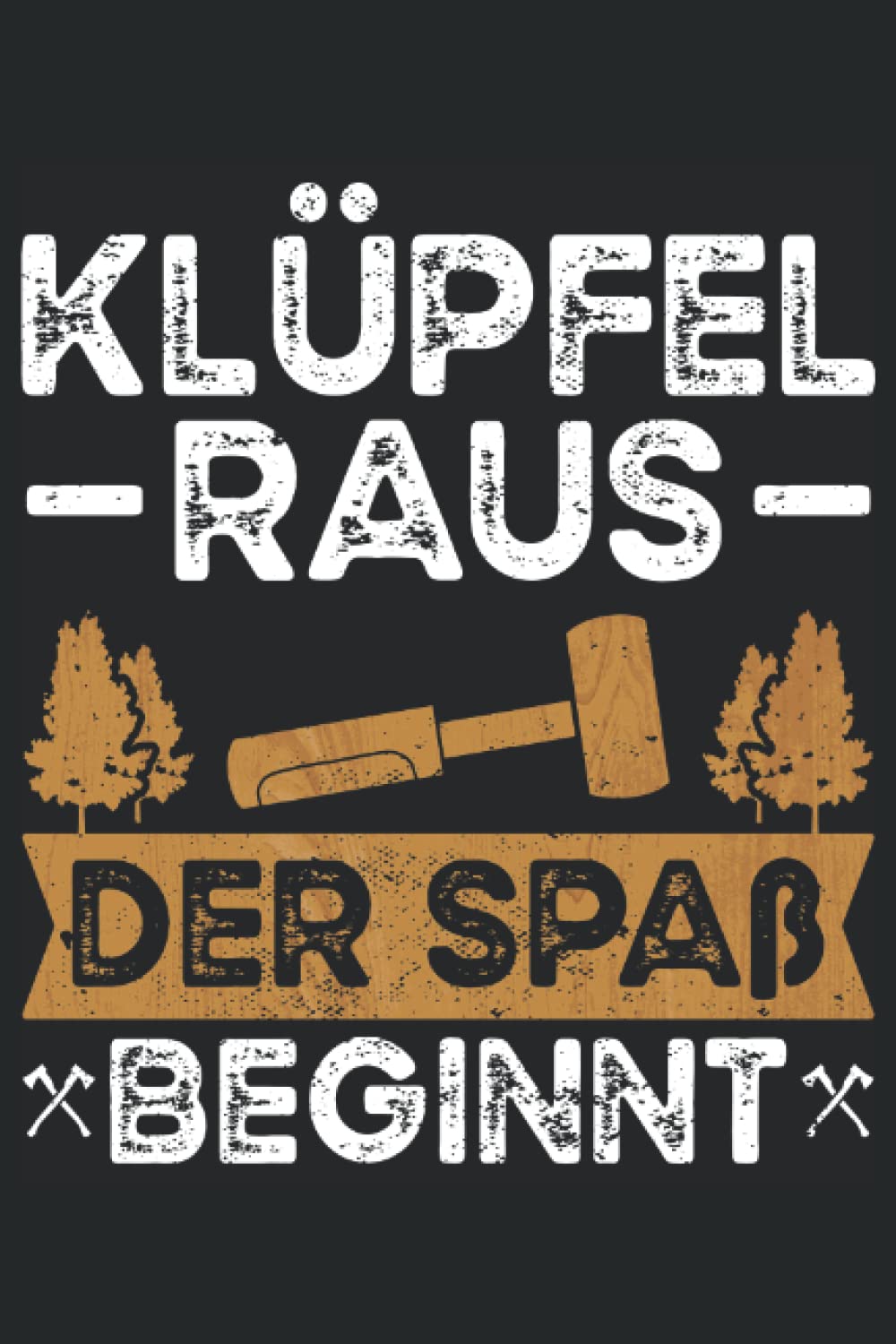 Klüpfel raus der Spaß beginnt - Schreiner Notizbuch: Tischler Geschenkideen für Holzarbeiten. Schreiner Geschenke für Männer. Ideal für Tischlermeister und Schreinermeister. (German Edition) baixar livro de graça