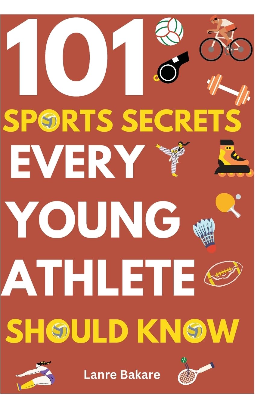 101 SPORTS SECRETS EVERY YOUNG ATHLETE SHOULD KNOW: Develop Focus, Toughness, Endurance, Cooperation, Regulation, Nutrition, and Injury Awareness about Sports baixar livro de graça