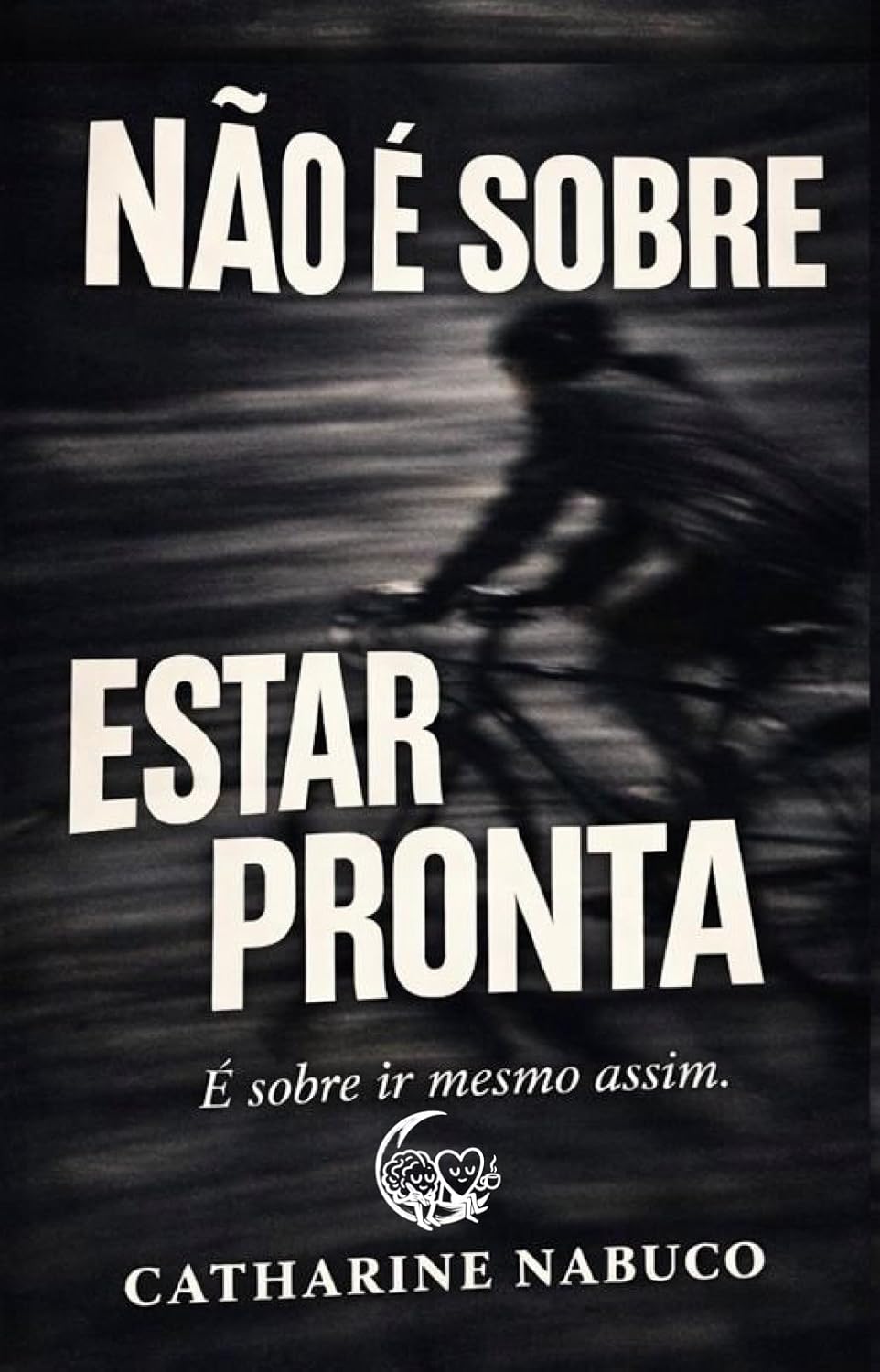 Não é Sobre Estar Pronta: É Sobre Ir Mesmo Assim baixar livro de graça