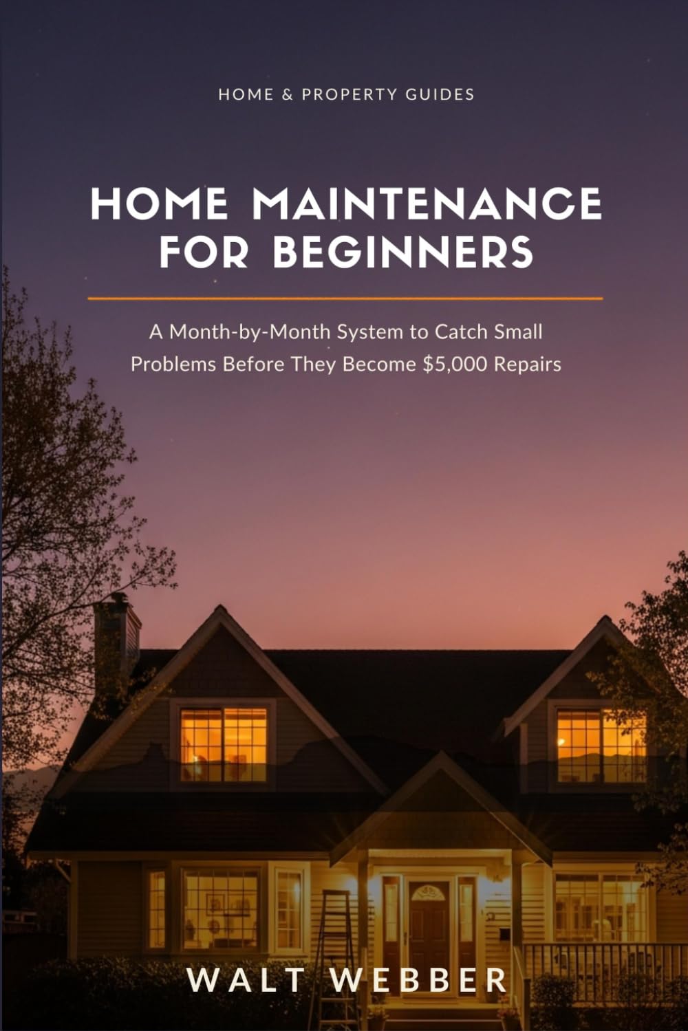 Home Maintenance for Beginners: A Month-by-Month System to Catch Small Problems Before They Become $5,000 Repairs (Home & Property Guides) baixar o livro de graça