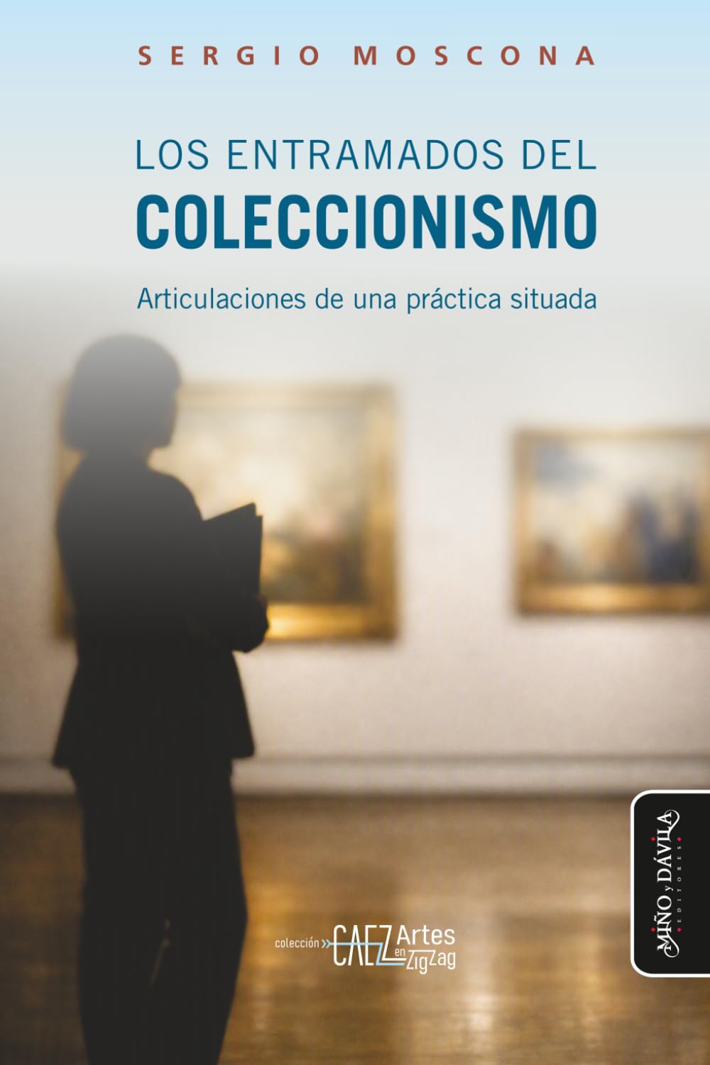 Los entramados del coleccionismo: Articulaciones de una práctica situada (CAEZ_Colección Artes en Zig Zag) (Spanish Edition) baixar o livro de graça