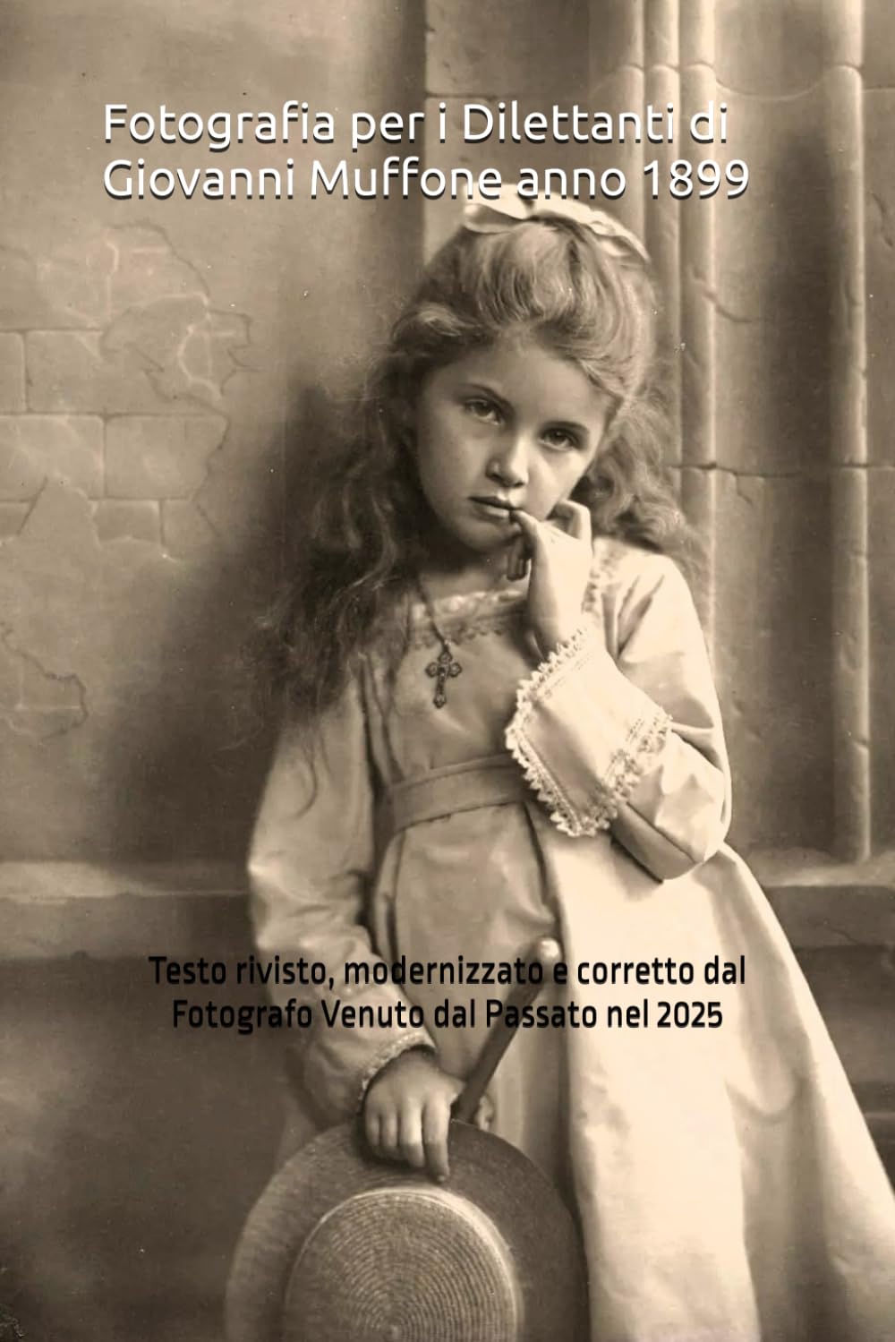 ler totalmente Fotografia per i Dilettanti di Giovanni Muffone anno 1899: Testo rivisto, modernizzato e corretto dal Fotografo Venuto dal Passato nel 2025 (Italian Edition)