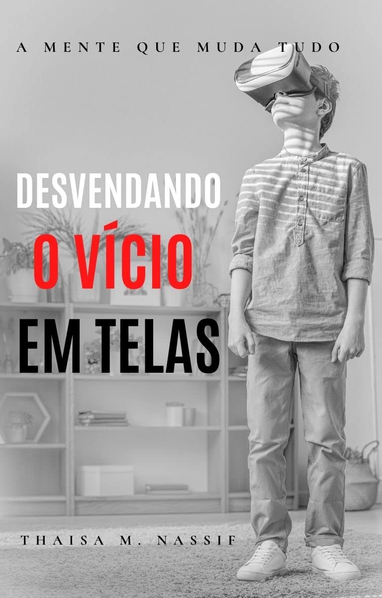 DESVENDANDO O VÍCIO EM TELAS: A MENTE QUE MUDA TUDO baixar livro de graça