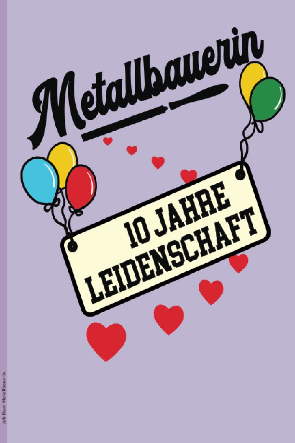 Jubiläum Metallbauerin: Notizbuch liniert zu 10. Berufsjubiläum ein Geschenk zum zehnten Jubiläum für Metallbauerin die Geschenkidee zur zehn jährigen Jubiläumsfeier als herzlichen Glückwunsch baixar o livro de graça