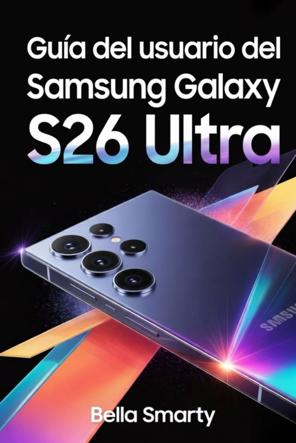 ler totalmente Guía del usuario del Samsung Galaxy S26 Ultra: Instrucciones claras y prácticas para configurar One UI, usar la cámara, aprovechar la IA y optimizar batería, privacidad y rendimiento