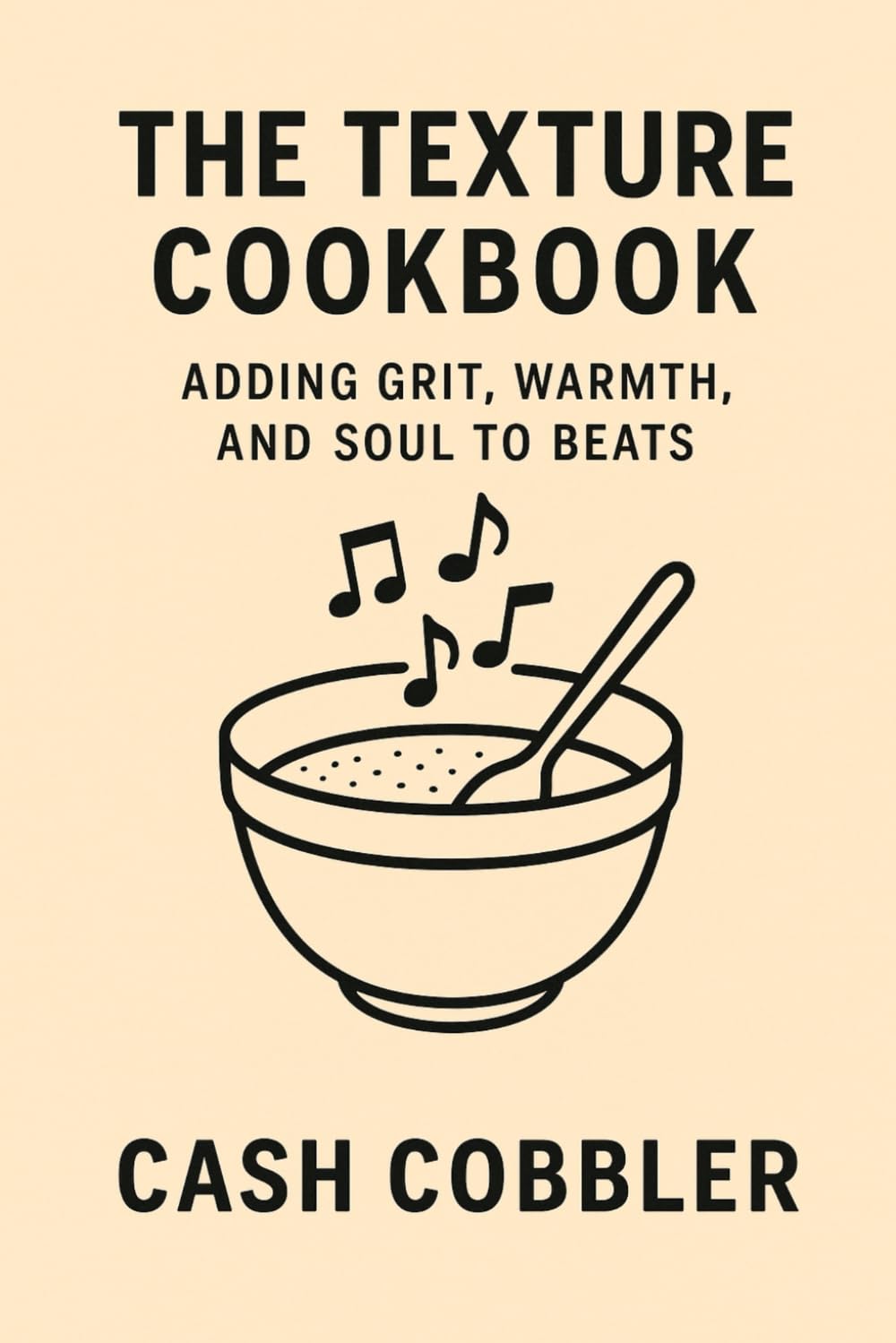 capítulo por capítulo baixar The Texture Cookbook: Adding Grit, Warmth, and Soul to Beats (Cash Cobbler's Kitchen: Beatmaker's Series)