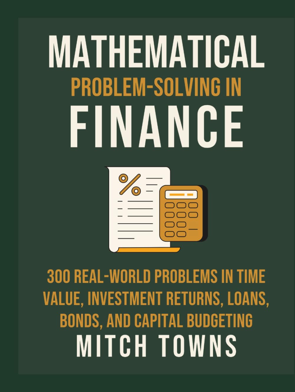 Mathematical Problem-solving in Finance - 300 Real-World Problems: In Time Value, Investment Returns, Loans, Bonds, and Capital Budgeting baixar livro de graça