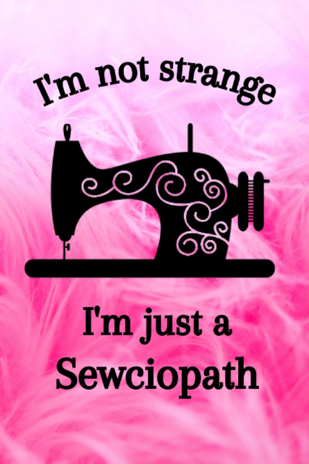 capítulo por capítulo baixar I'm not strange I'm just a Sewciopath: Sewing Project Journal - Plan And Record Your Sewing Projects And Ideas - 6X9-100 Projects (Italian Edition)
