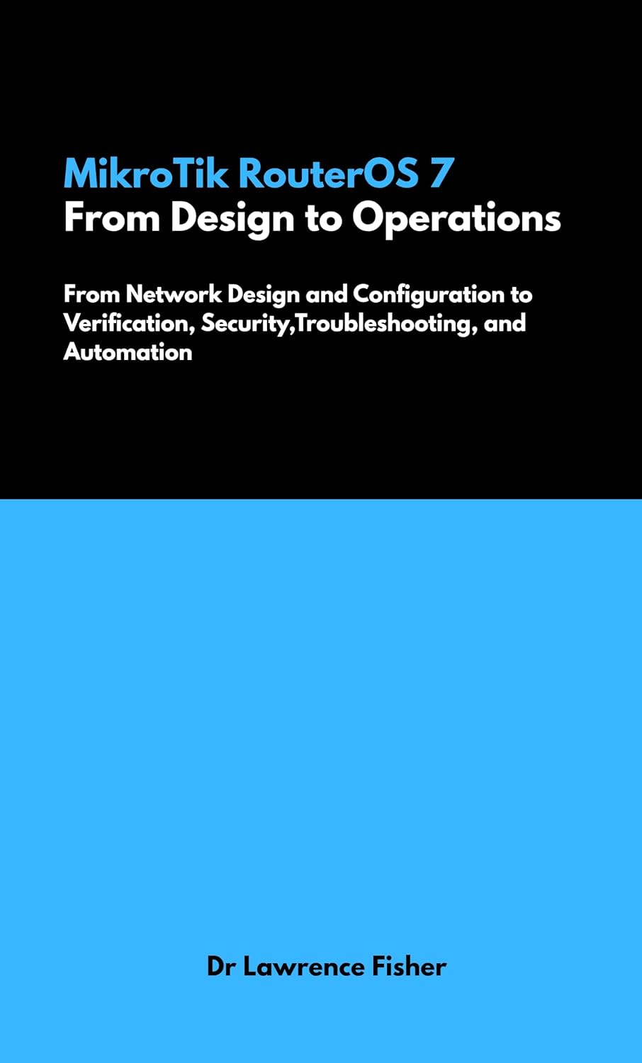 capítulo por capítulo baixar MikroTik RouterOS 7: From Design to Operations: From Network Design and Configuration to Verification, Security,Troubleshooting, and Automation (English Edition)