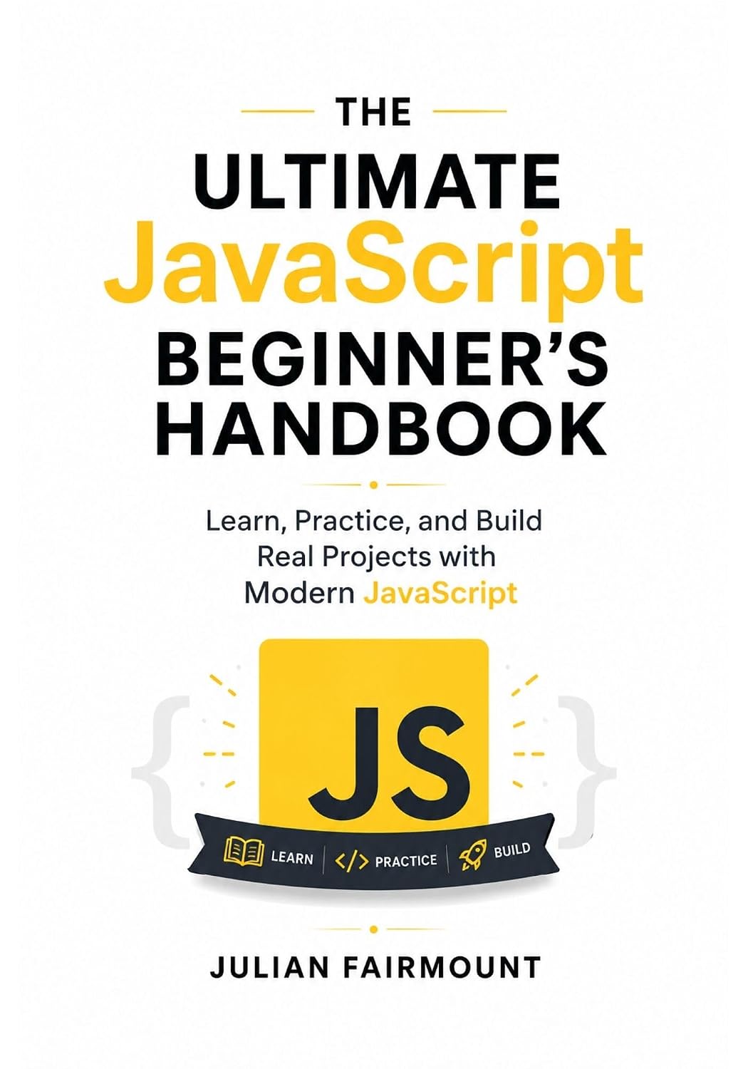 ler totalmente The Ultimate JavaScript Beginner's Handbook: Learn, Practice, and Build Real Projects with Modern JavaScript (Modern JavaScript Development Series Book 2) (English Edition)