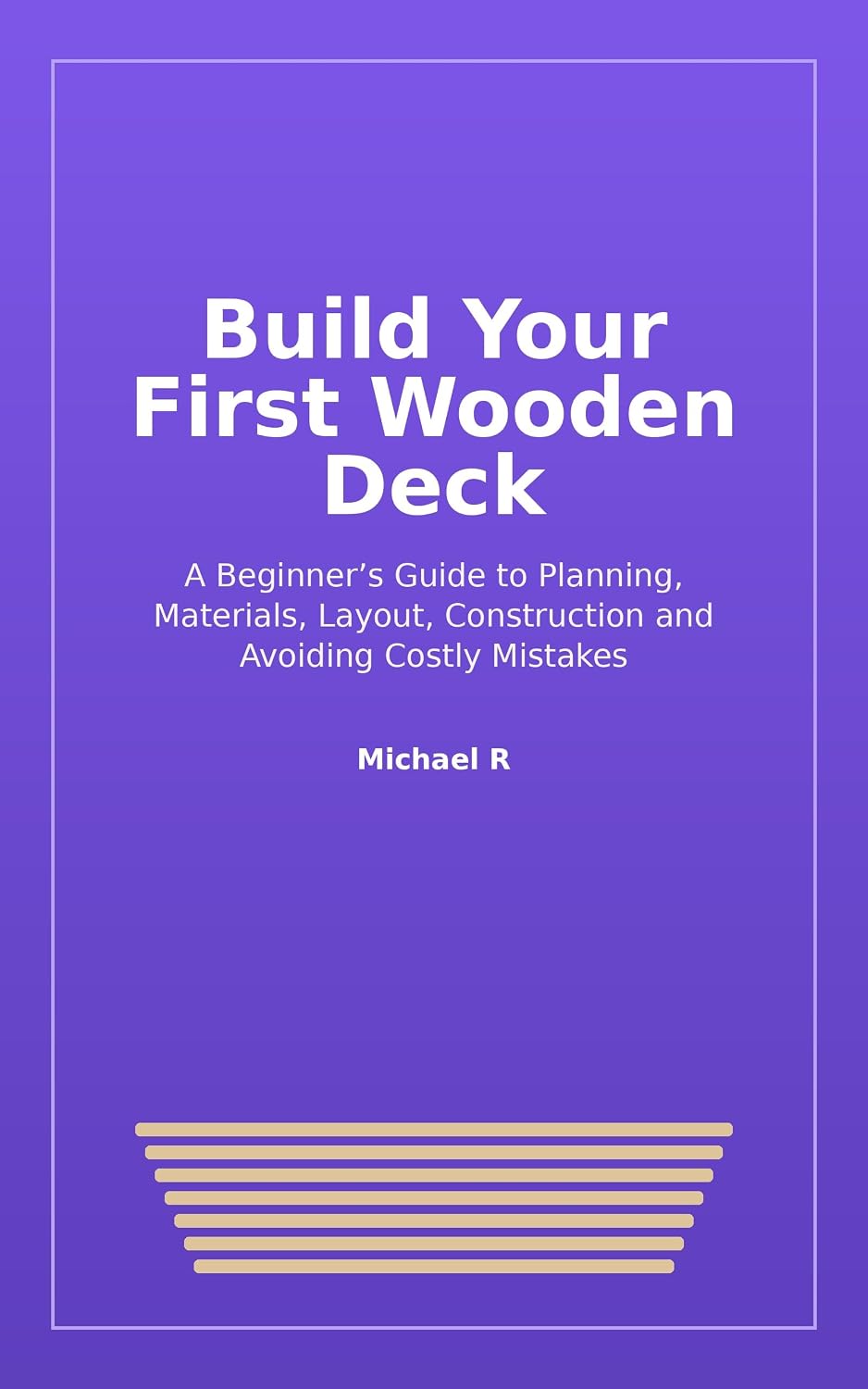 Build Your First Wooden Deck: A Beginner’s Guide to Planning, Materials, Layout, Construction and Avoiding Costly Mistakes (English Edition) baixar o livro de graça