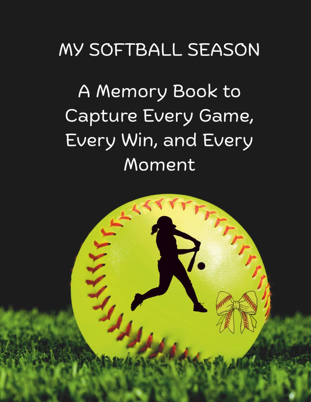Softball Season Memory Book: Capture Every Game, Every Win, and Every Moment: A Keepsake Journal for Softball Players, Teams & Travel Ball Families baixar livro de graça
