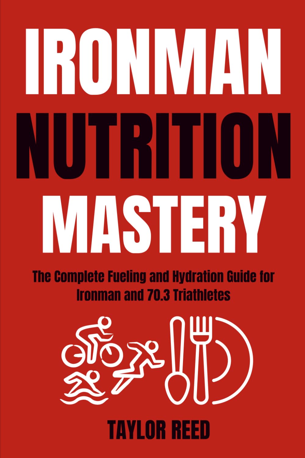 Ironman Nutrition Mastery: The Complete Fueling and Hydration Guide for Ironman and 70.3 Triathletes baixar livro de graça