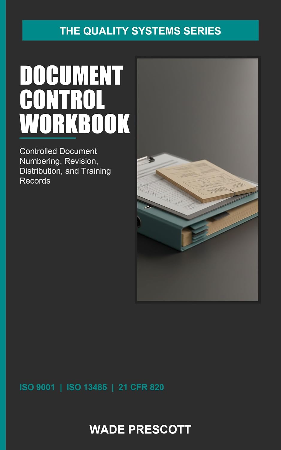 Document Control Workbook: Controlled Document Numbering, Revision, Distribution, and Training Records — ISO 9001 + ISO 13485 + 21 CFR 820 (The Quality Systems Series Book 5) (English Edition) baixar livro de graça
