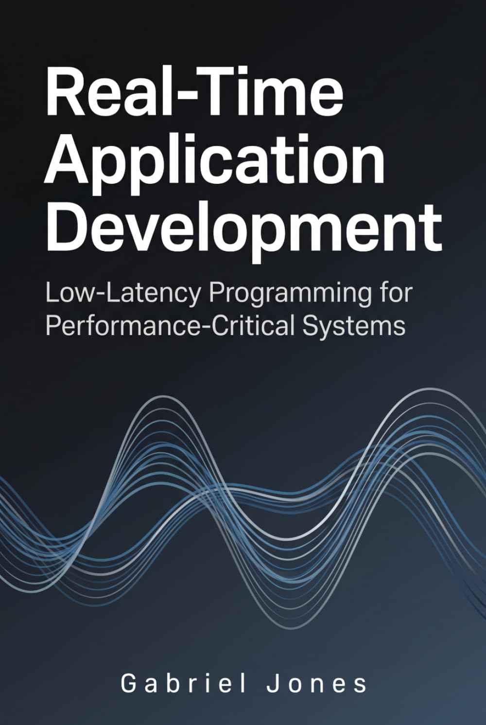 Real-Time Application Development: Low-Latency Programming for Performance-Critical Systems (Step-by-Step Linux Programming) baixar livro de graça