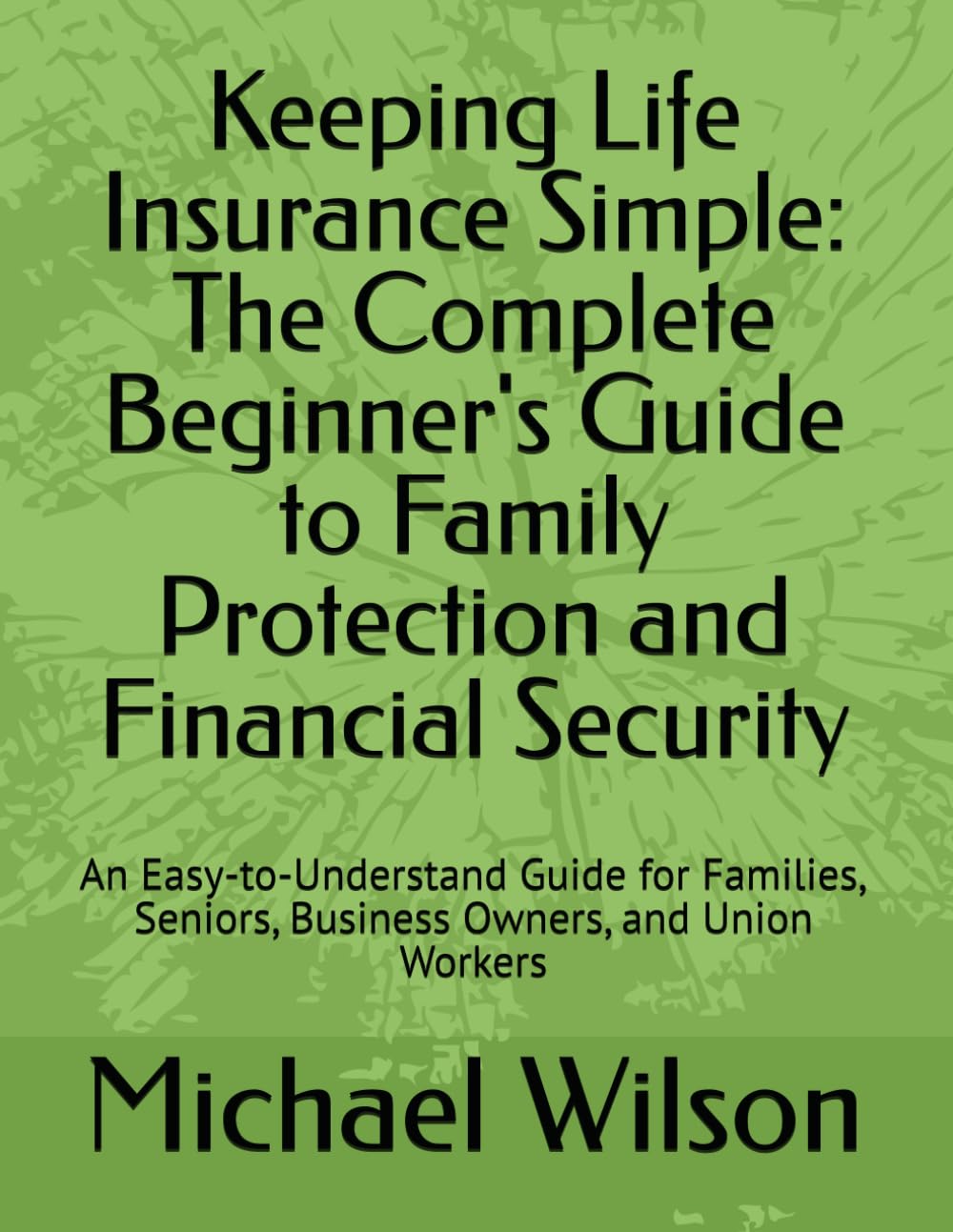 capítulo por capítulo baixar Keeping Life Insurance Simple: The Complete Beginner's Guide to Family Protection and Financial Security: An Easy-to-Understand Guide for Families, Seniors, Business Owners, and Union Workers