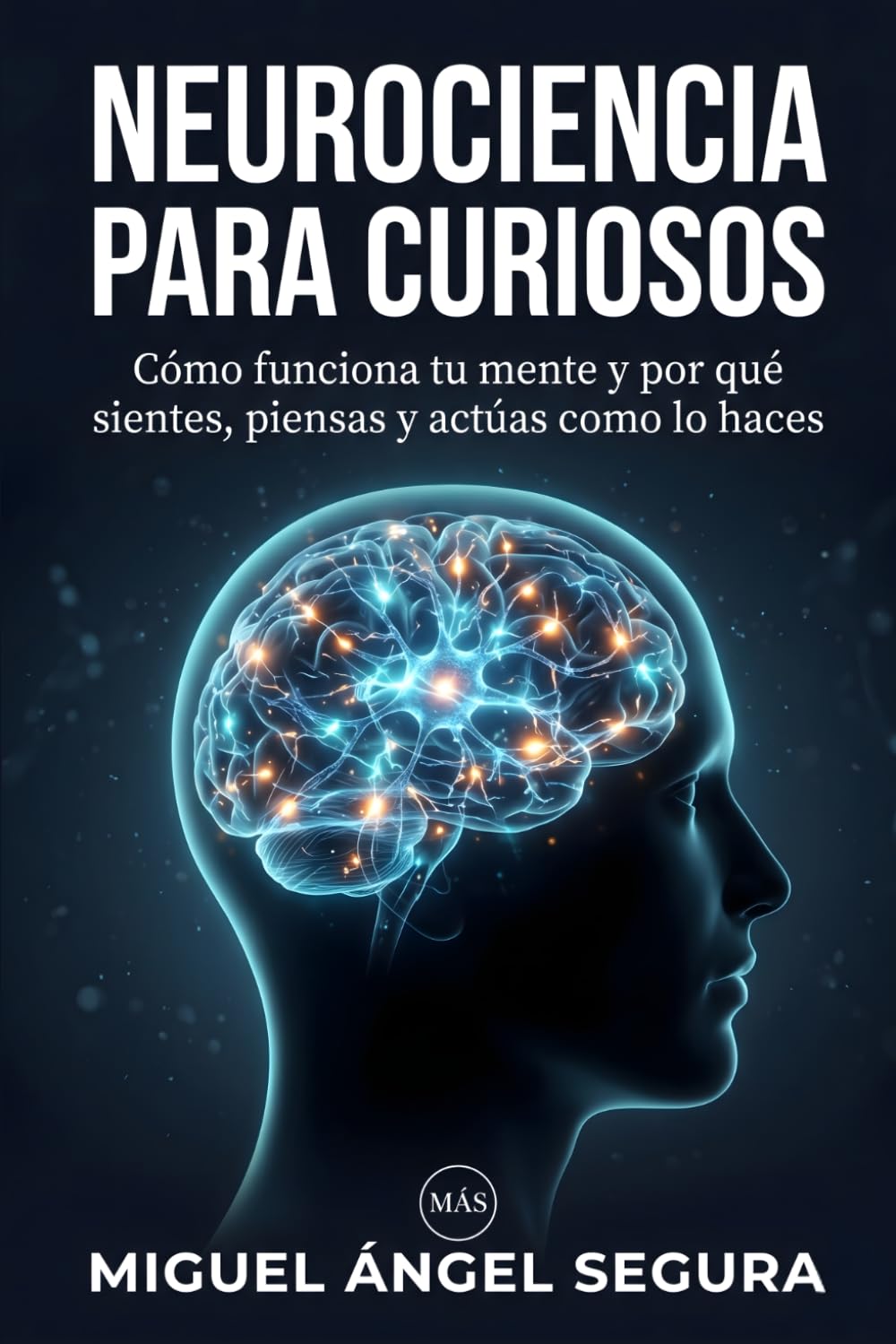 Neurociencia para curiosos: Cómo funciona tu mente y por qué sientes, piensas y actúas como lo haces baixar o livro de graça
