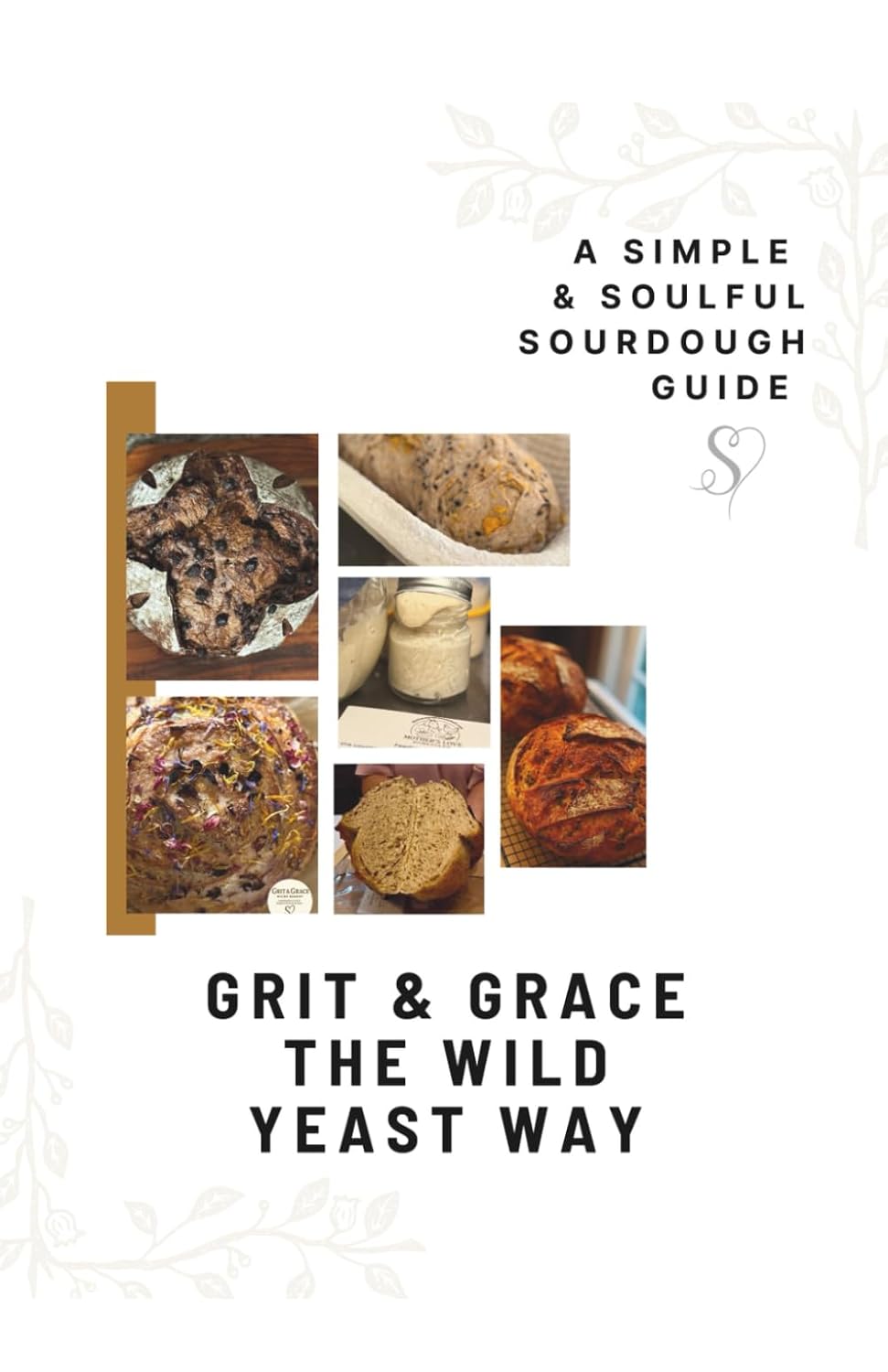 capítulo por capítulo baixar Grit & Grace The Wild Yeast Way: A Simple Soulful Sourdough Guide