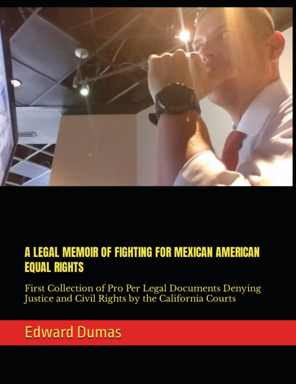 A Legal Memoir of Fighting for Mexican American Equal Rights: First Collection of Pro Per Legal Documents Denying Justice and Civil Rights by the California Courts baixar o livro de graça