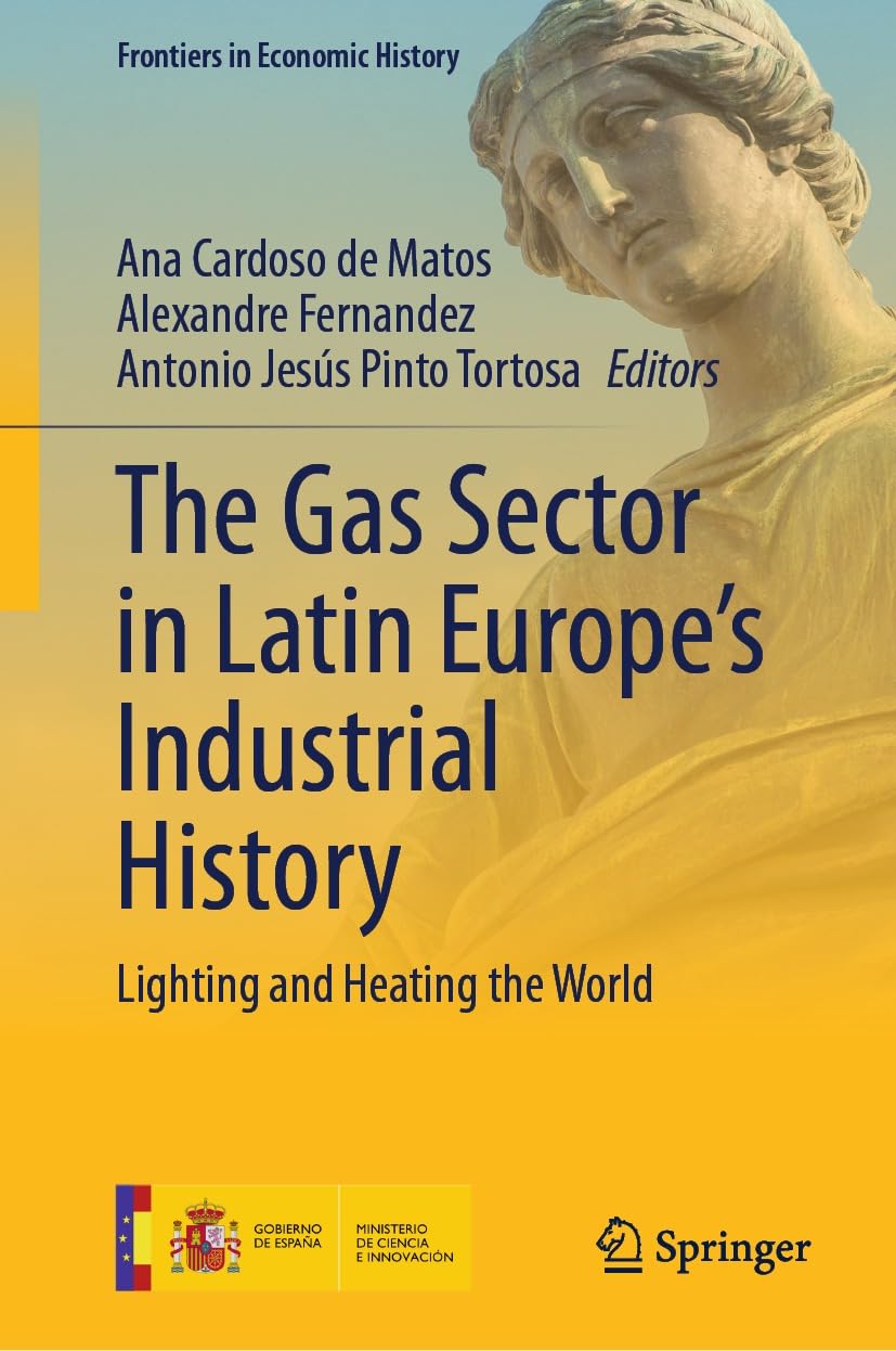 The Gas Sector in Latin Europe’s Industrial History: Lighting and Heating the World (Frontiers in Economic History) (English Edition) baixar livro de graça