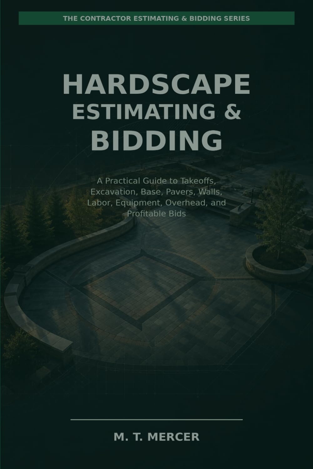 Hardscape Estimating & Bidding: A Practical Guide to Takeoffs, Excavation, Base, Pavers, Walls, Labor, Equipment, Overhead, and Profitable Bids (The Contractor Estimating & Bidding Series) baixar livro de graça
