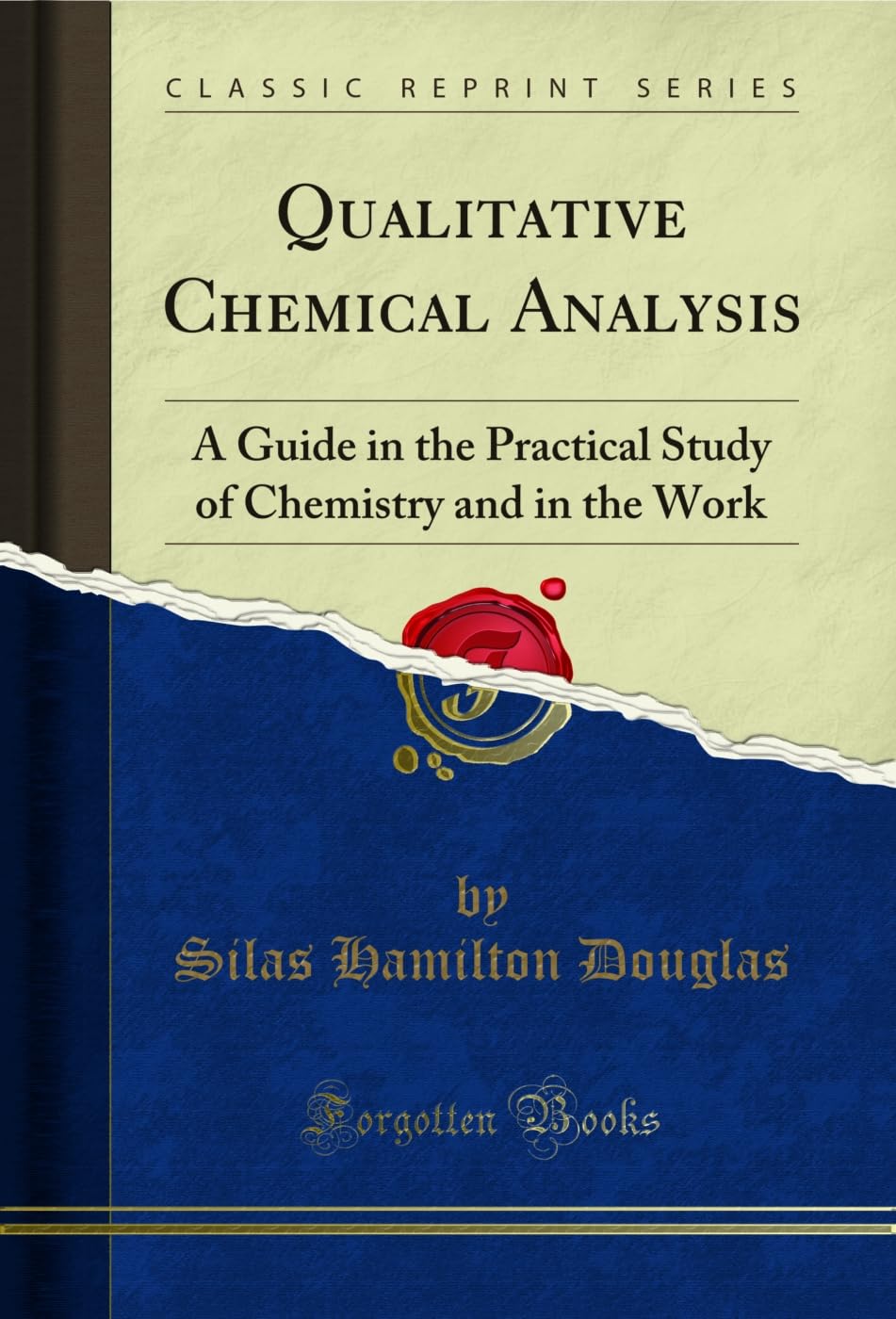 Qualitative Chemical Analysis: A Guide in the Practical Study of Chemistry and in the Work (Classic Reprint) (English Edition)