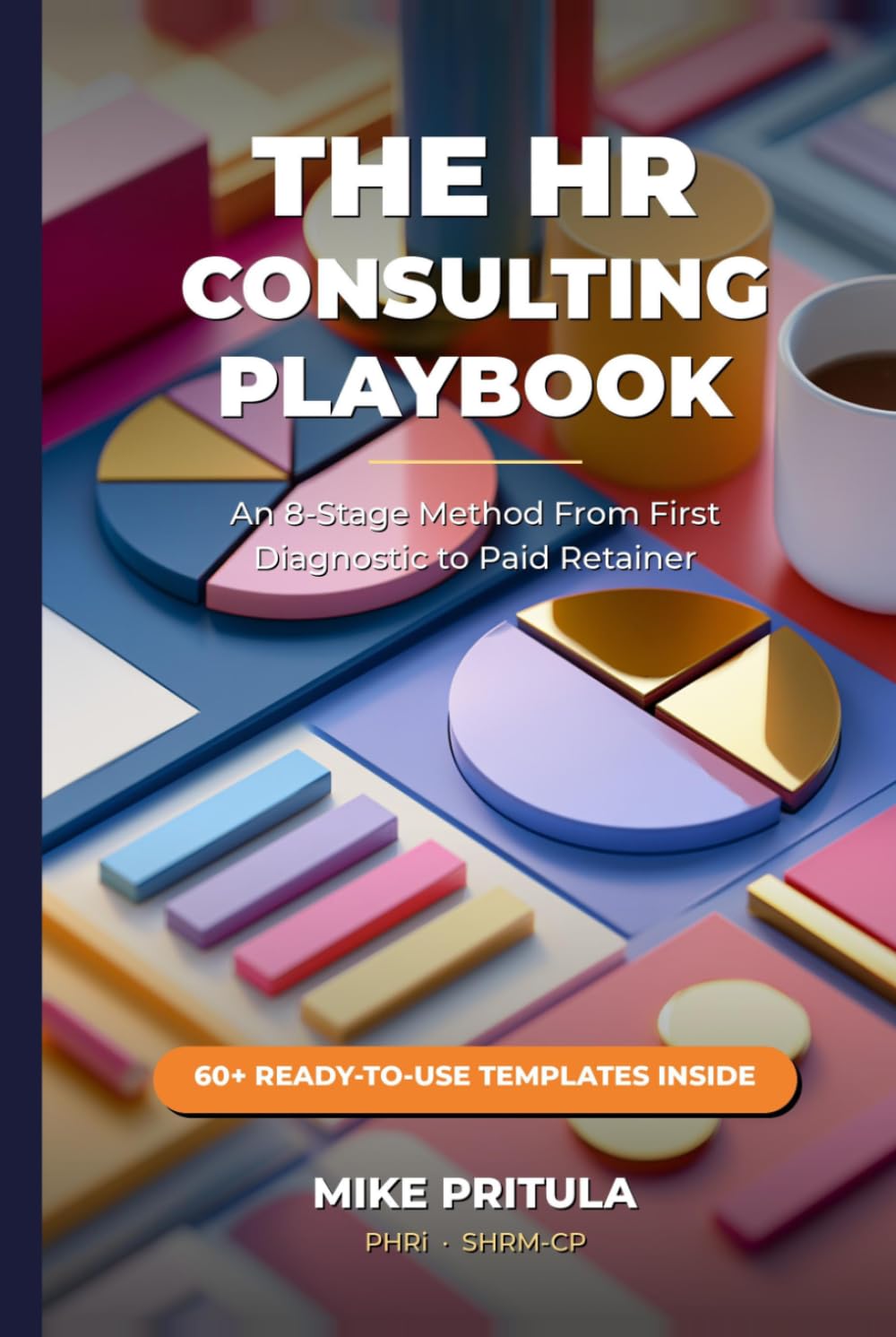 The HR Consulting Playbook: An 8-Stage Method From First Diagnostic to Paid Retainer (The Playbook Series)