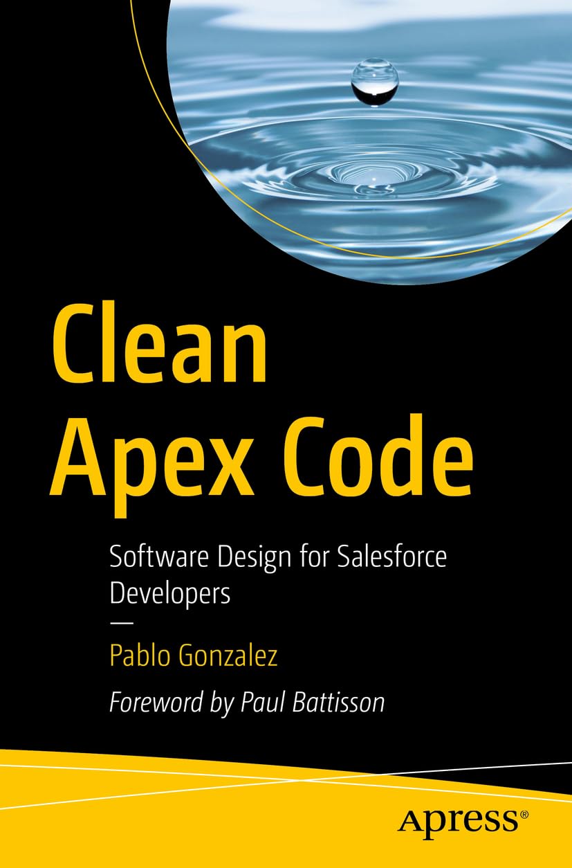 Clean Apex Code: Software Design for Salesforce Developers
