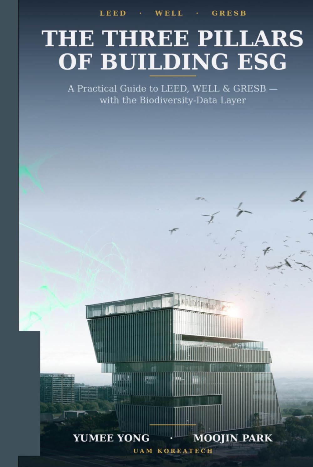 The Three Pillars of Building ESG: A Practical Guide to LEED, WELL & GRESB — with the Biodiversity-Data Layer