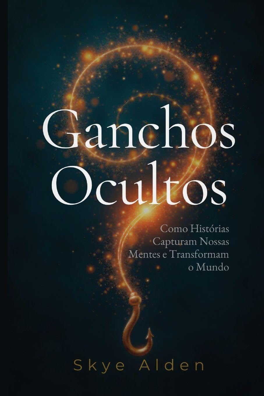 Ganchos Ocultos: Como Histórias Capturam Nossas Mentes e Transformam o Mundo baixar o livro de graça