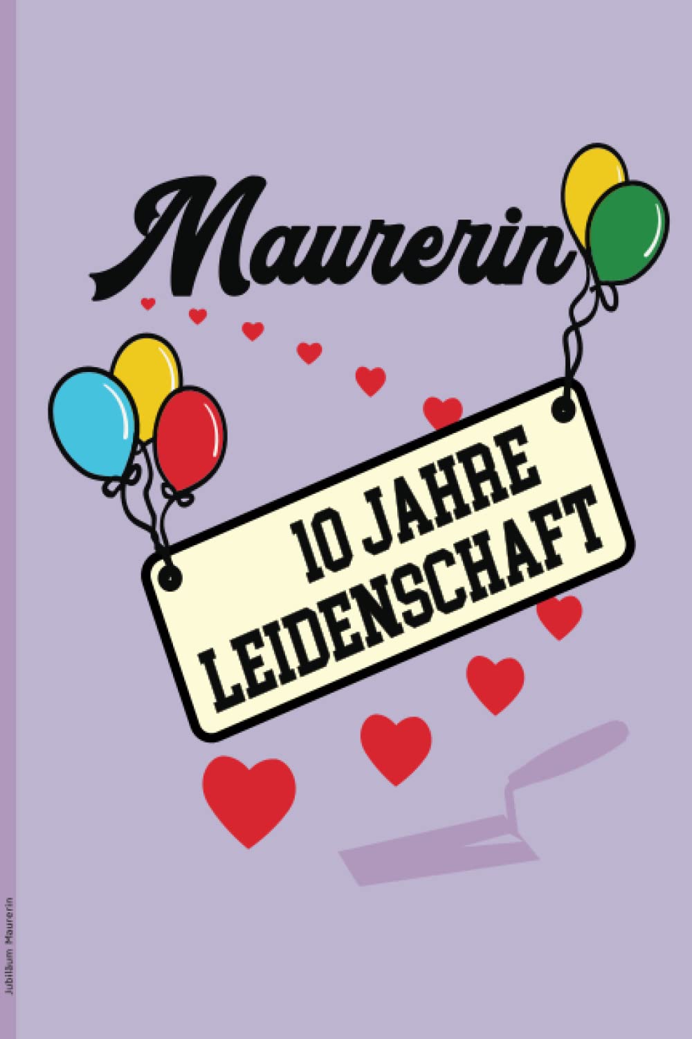 ler totalmente Jubiläum Maurerin: Notizbuch liniert zu 10. Berufsjubiläum ein schönes Geschenk zum zehnten Jubiläum für Maurerin die Geschenkidee zur zehn jährigen Jubiläumsfeier als herzlichen Glückwunsch