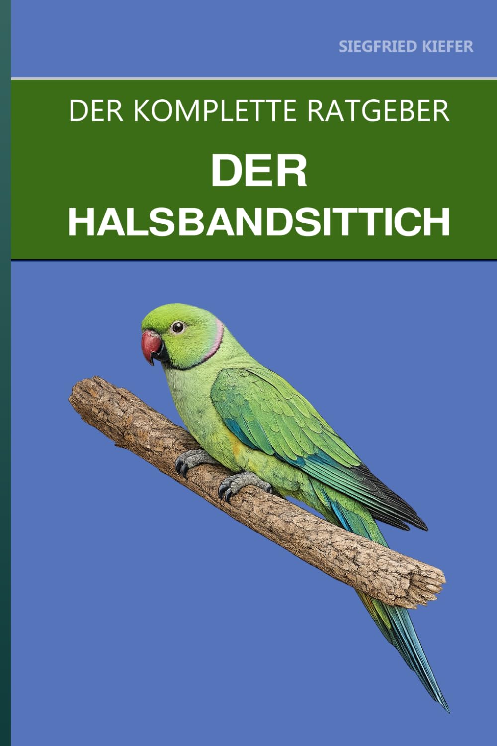 capítulo por capítulo baixar Der Halsbandsittich: Ein kompletter Leitfaden für die Pflege, das Überstehen der Bluff-Phase und fortgeschrittenes Sprechtraining (German Edition)