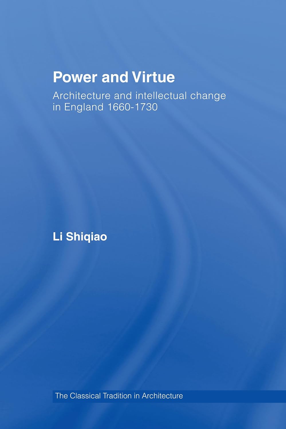 Power and Virtue: Architecture and Intellectual Change in England 1660�1730 (The Classical Tradition in Architecture) (English Edition) baixar o livro de graça