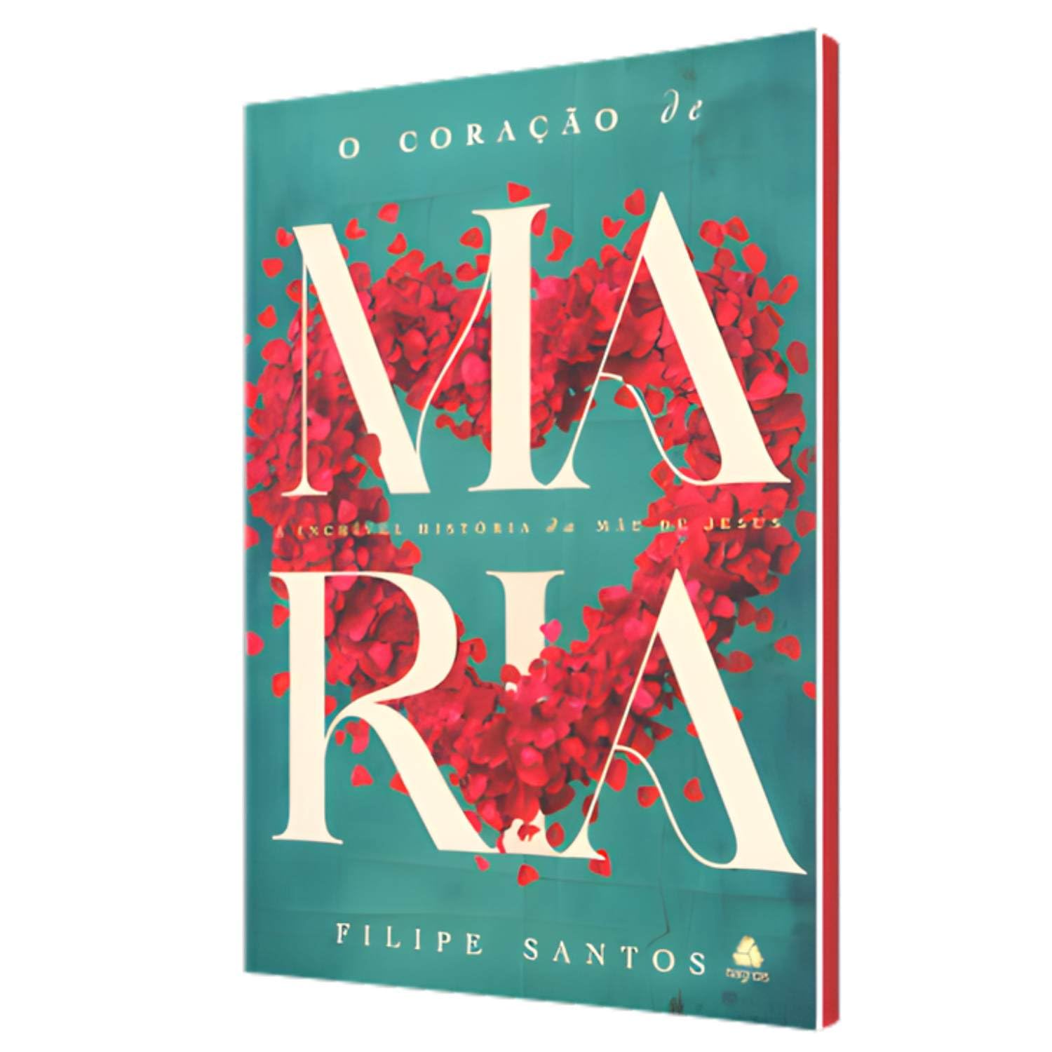 O coração de Maria: A incrível história da mãe de Jesus