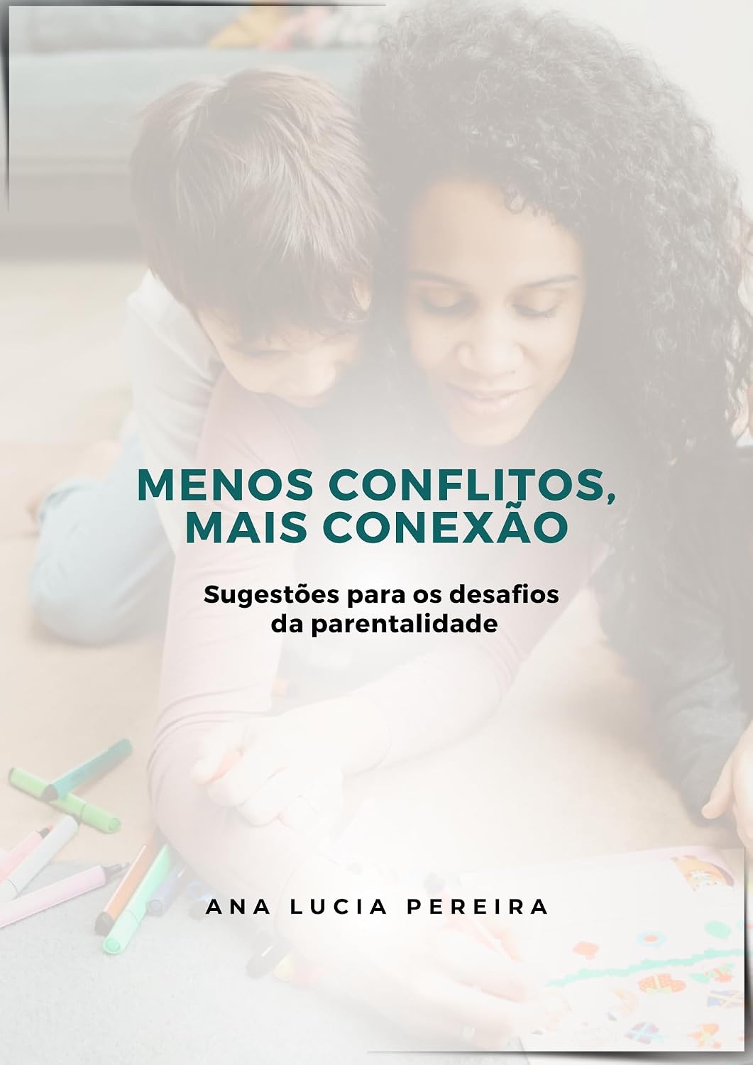 MENOS CONFLITOS, MAIS CONEXÃO: Sugestões para os desafios da parentalidade (Psicologia Aplicada à Educação Infantil) baixar o livro de graça