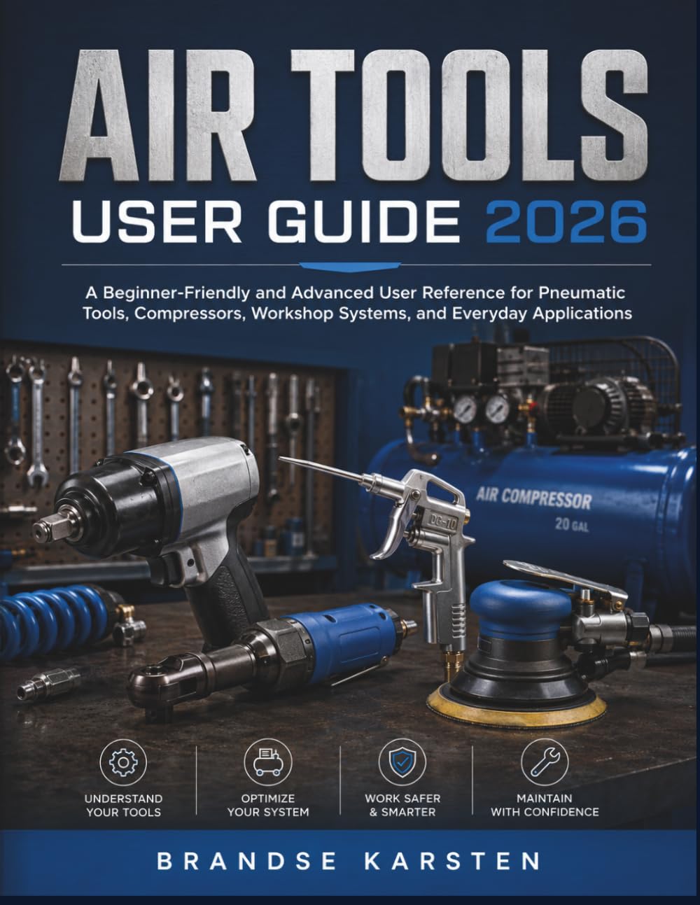 Air Tools User Guide 2026: A Beginner-Friendly and Advanced User Reference for Pneumatic Tools, Compressors, Workshop Systems, and Everyday Applications baixar livro de graça