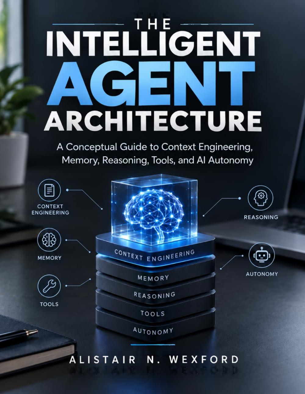 ler totalmente The Intelligent Agent Architecture: A Conceptual Guide to Context Engineering, Memory, Reasoning, Tools, and AI Autonomy